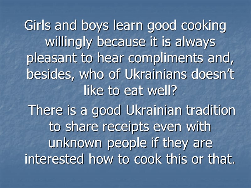 Girls and boys learn good cooking willingly because it is always pleasant to hear